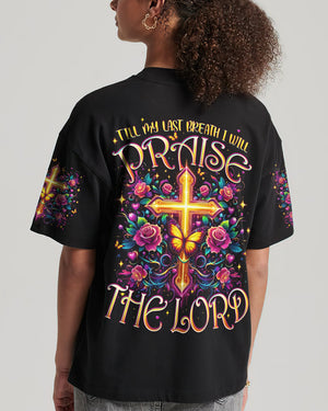 Till My Last Breath I Will Praise The Lord Women's All Over Print Shirt - Typq2302263