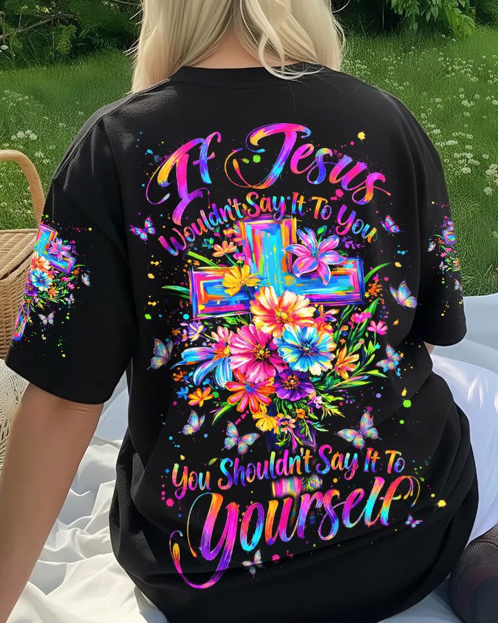 If Jesus Wouldn't Say It To You Women's All Over Print Shirt - Tyln3107264